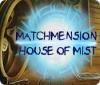 لعبة  Matchmension: House of Mist